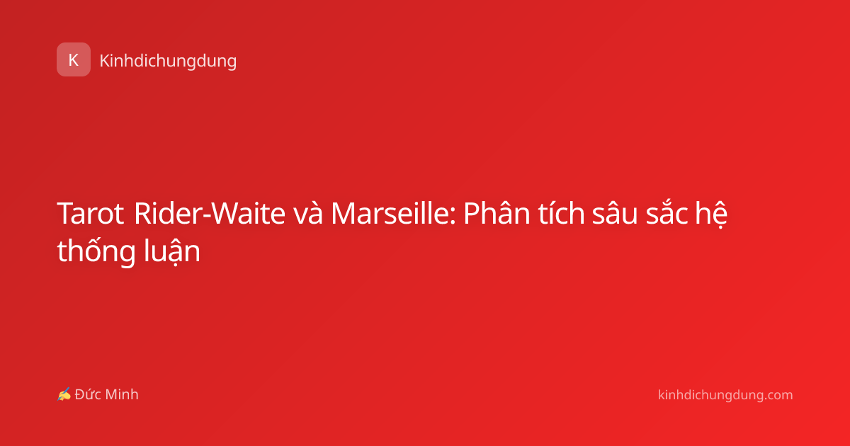 Tarot Rider-Waite và Marseille: Phân tích sâu sắc hệ thống luận