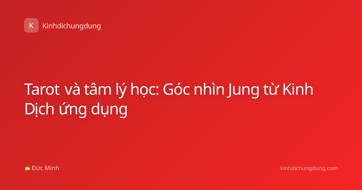 Tarot và tâm lý học: Góc nhìn Jung từ Kinh Dịch ứng dụng