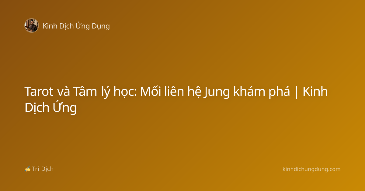 Tarot và Tâm lý học: Mối liên hệ Jung khám phá | Kinh Dịch Ứng