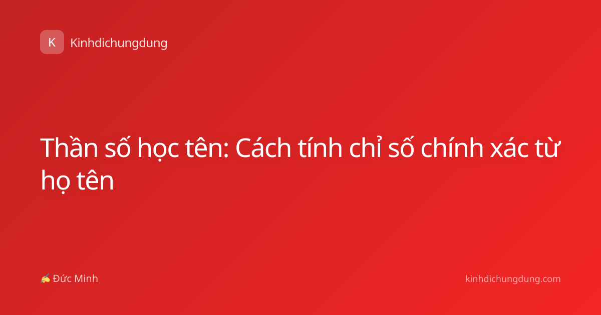 Thần số học tên: Cách tính chỉ số chính xác từ họ tên