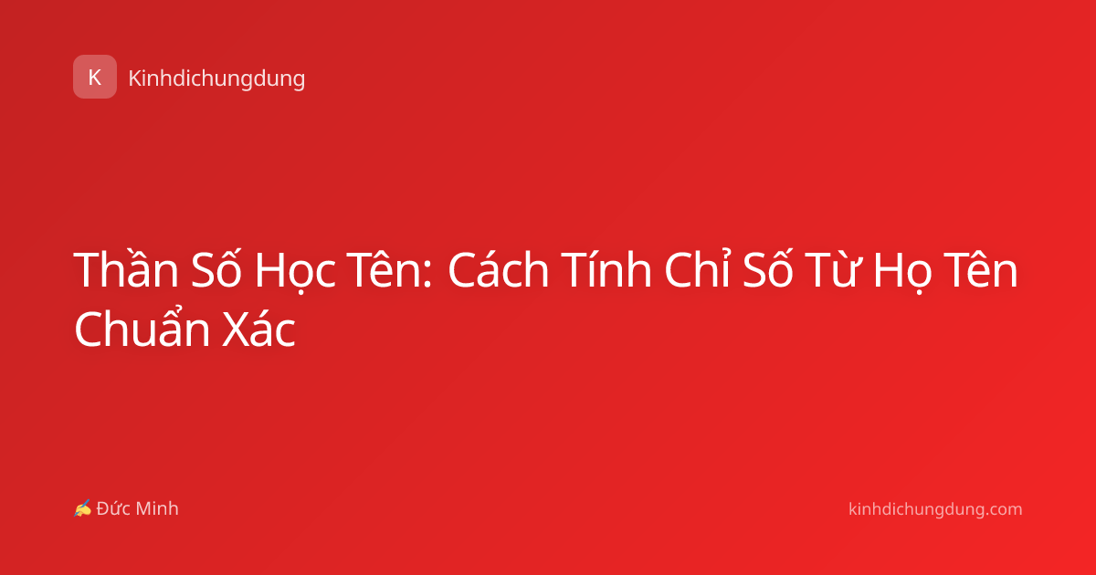 Thần Số Học Tên: Cách Tính Chỉ Số Từ Họ Tên Chuẩn Xác