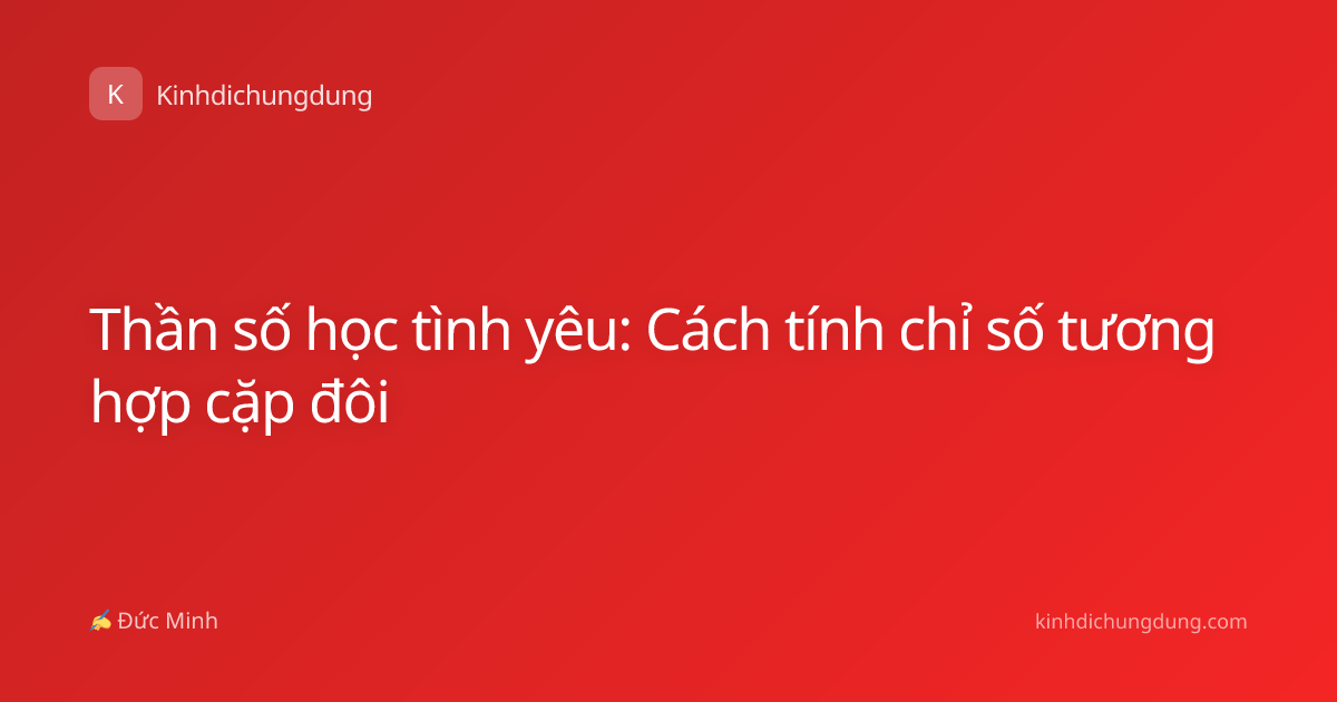 Thần số học tình yêu: Cách tính chỉ số tương hợp cặp đôi