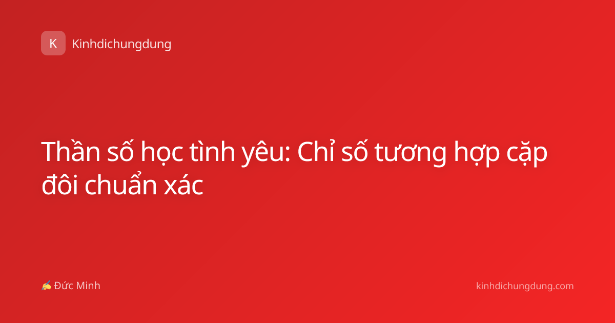 Thần số học tình yêu: Chỉ số tương hợp cặp đôi chuẩn xác