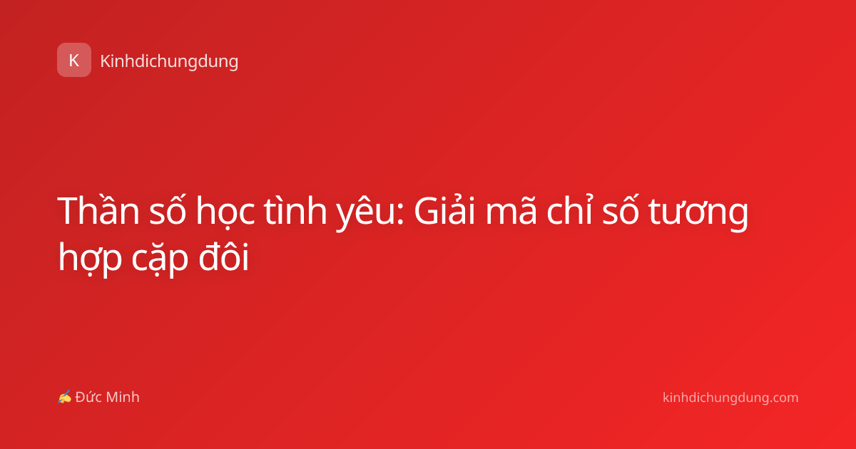 Thần số học tình yêu: Giải mã chỉ số tương hợp cặp đôi