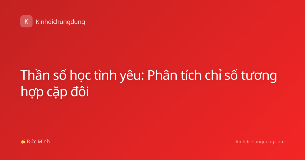 Thần số học tình yêu: Phân tích chỉ số tương hợp cặp đôi