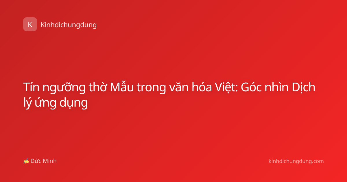 Tín ngưỡng thờ Mẫu trong văn hóa Việt: Góc nhìn Dịch lý ứng dụng