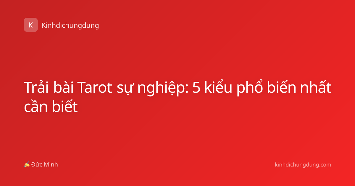 Trải bài Tarot sự nghiệp: 5 kiểu phổ biến nhất cần biết