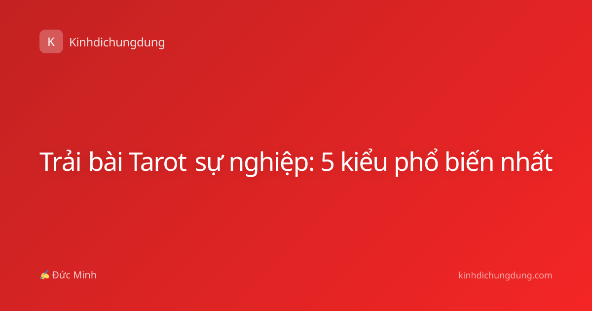 Trải bài Tarot sự nghiệp: 5 kiểu phổ biến nhất
