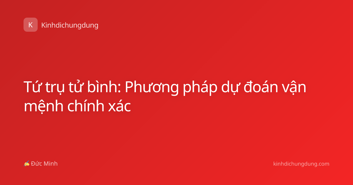 Tứ trụ tử bình: Phương pháp dự đoán vận mệnh chính xác
