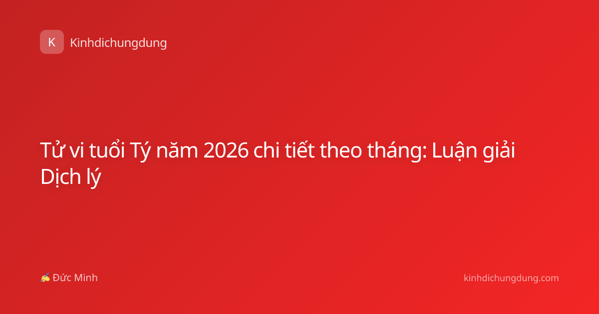 Tử vi tuổi Tý năm 2026 chi tiết theo tháng: Luận giải Dịch lý