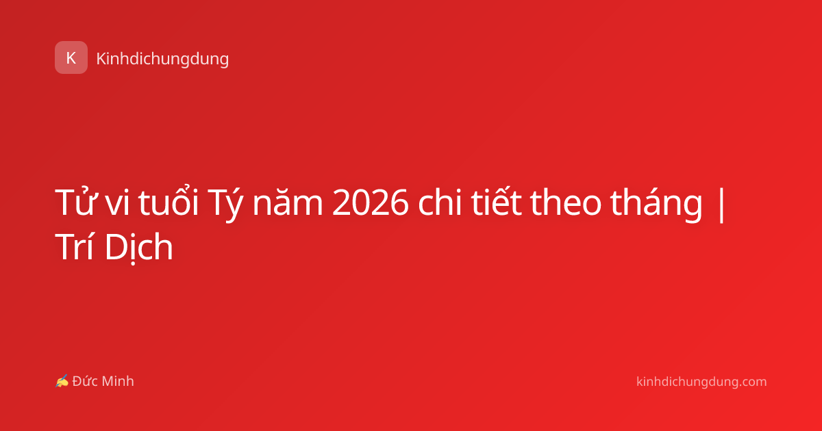Tử vi tuổi Tý năm 2026 chi tiết theo tháng | Trí Dịch
