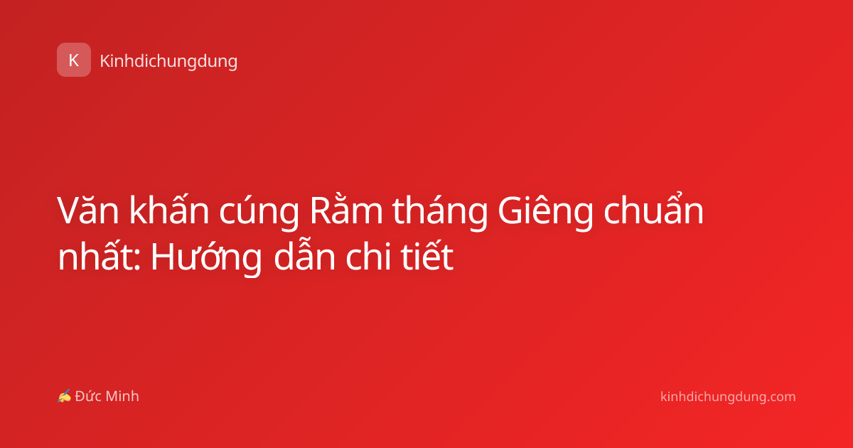 Văn khấn cúng Rằm tháng Giêng chuẩn nhất: Hướng dẫn chi tiết