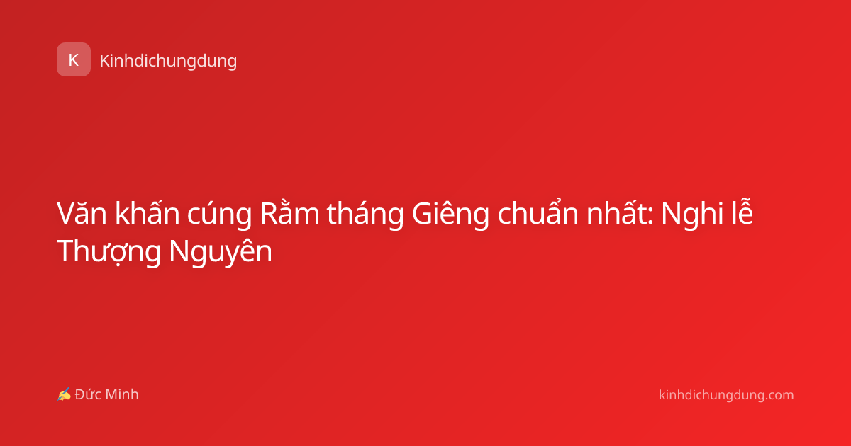 Văn khấn cúng Rằm tháng Giêng chuẩn nhất: Nghi lễ Thượng Nguyên