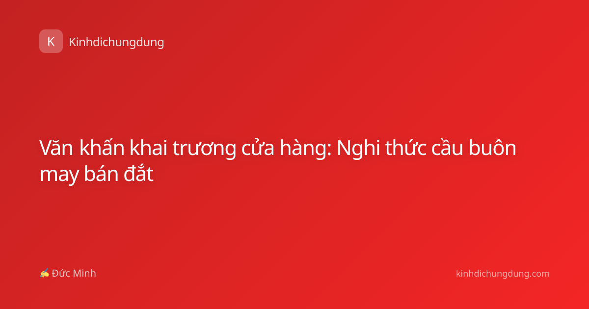 Văn khấn khai trương cửa hàng: Nghi thức cầu buôn may bán đắt