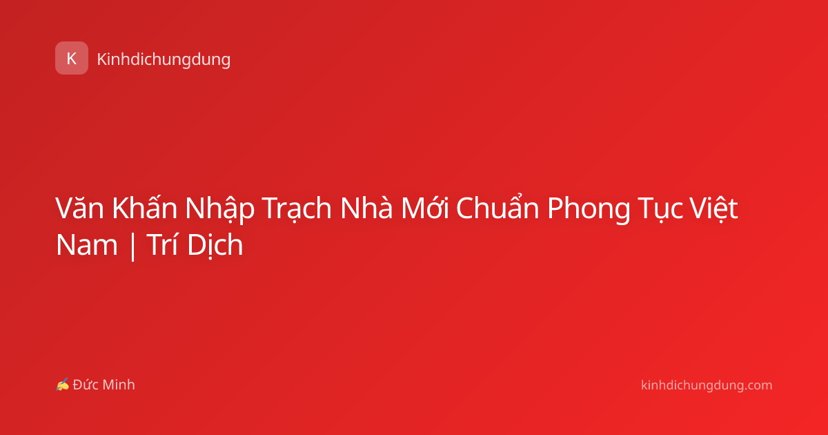 Văn Khấn Nhập Trạch Nhà Mới Chuẩn Phong Tục Việt Nam | Trí Dịch