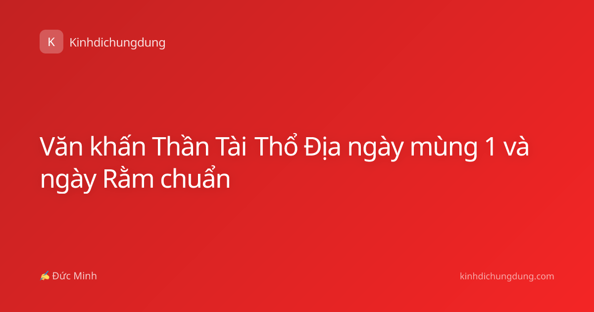 Văn khấn Thần Tài Thổ Địa ngày mùng 1 và ngày Rằm chuẩn