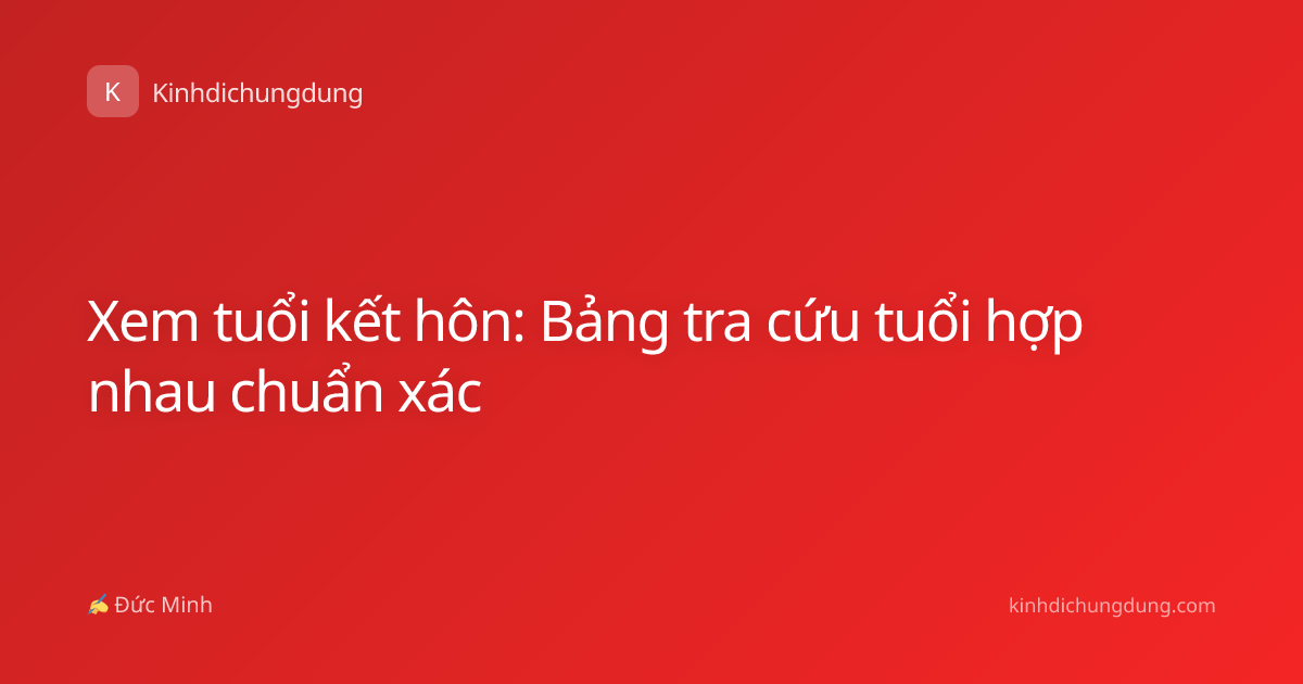 Xem tuổi kết hôn: Bảng tra cứu tuổi hợp nhau chuẩn xác