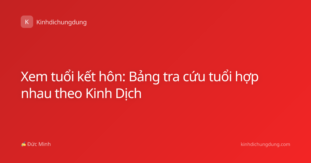 Xem tuổi kết hôn: Bảng tra cứu tuổi hợp nhau theo Kinh Dịch
