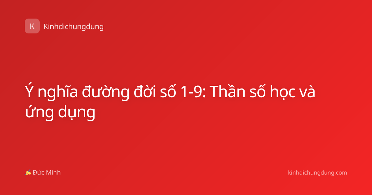 Ý nghĩa đường đời số 1-9: Thần số học và ứng dụng