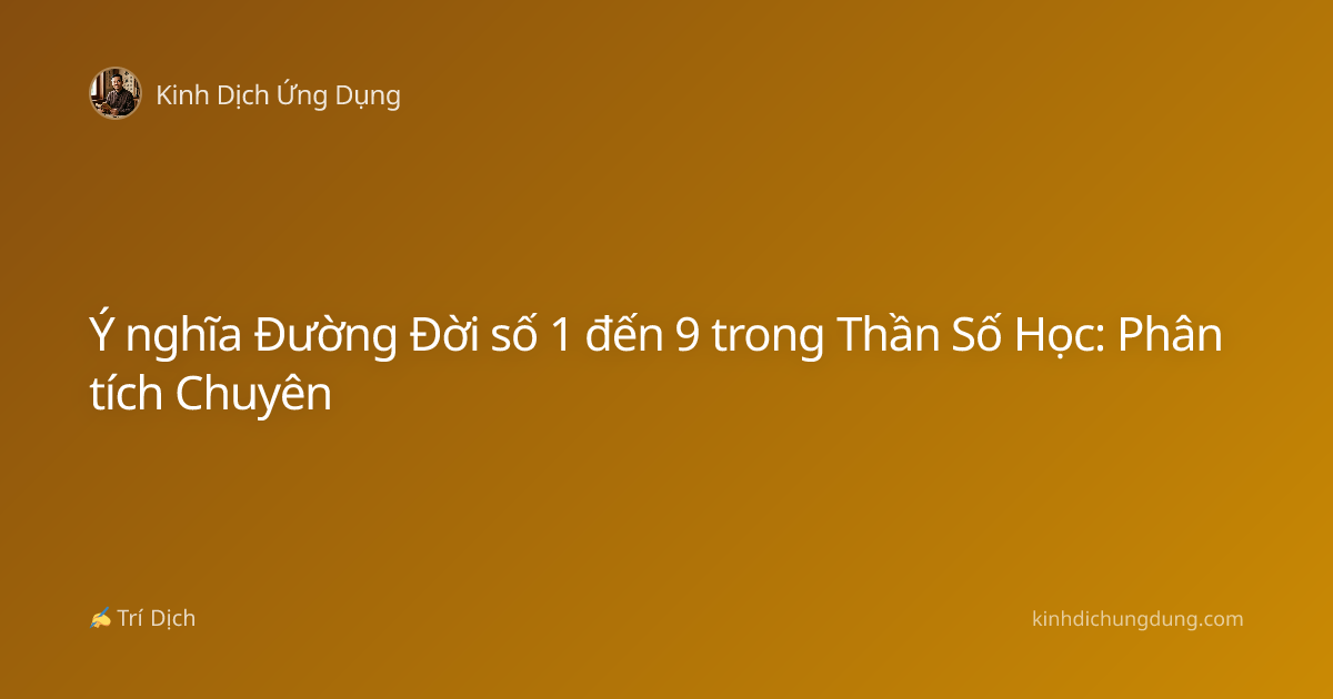 Ý nghĩa Đường Đời số 1 đến 9 trong Thần Số Học: Phân tích Chuyên