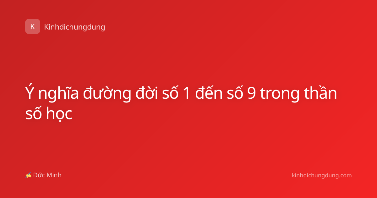 Ý nghĩa đường đời số 1 đến số 9 trong thần số học