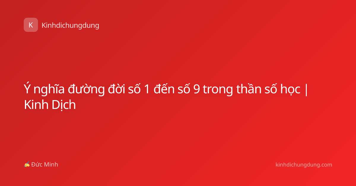 Ý nghĩa đường đời số 1 đến số 9 trong thần số học | Kinh Dịch