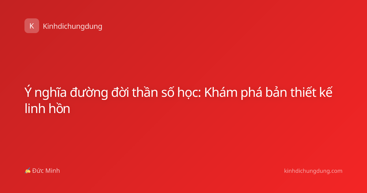Ý nghĩa đường đời thần số học: Khám phá bản thiết kế linh hồn